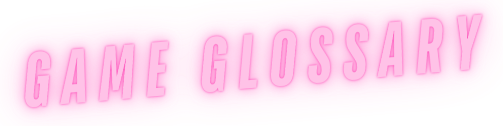Game Glossary  Game Glossary