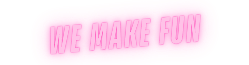 We make fun  We make fun title in neon