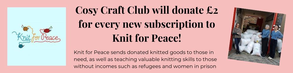 Cosy Craft Club will donate £2 for every new subscription to Knit for Peace!