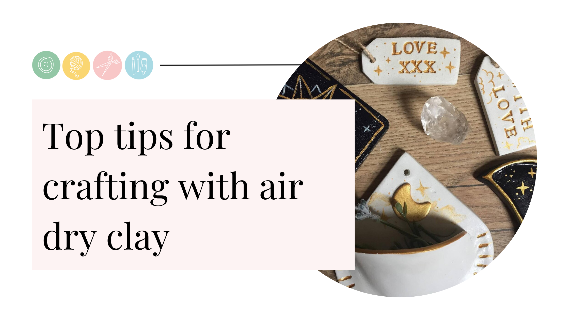 Top tips for crafting with air dry clay