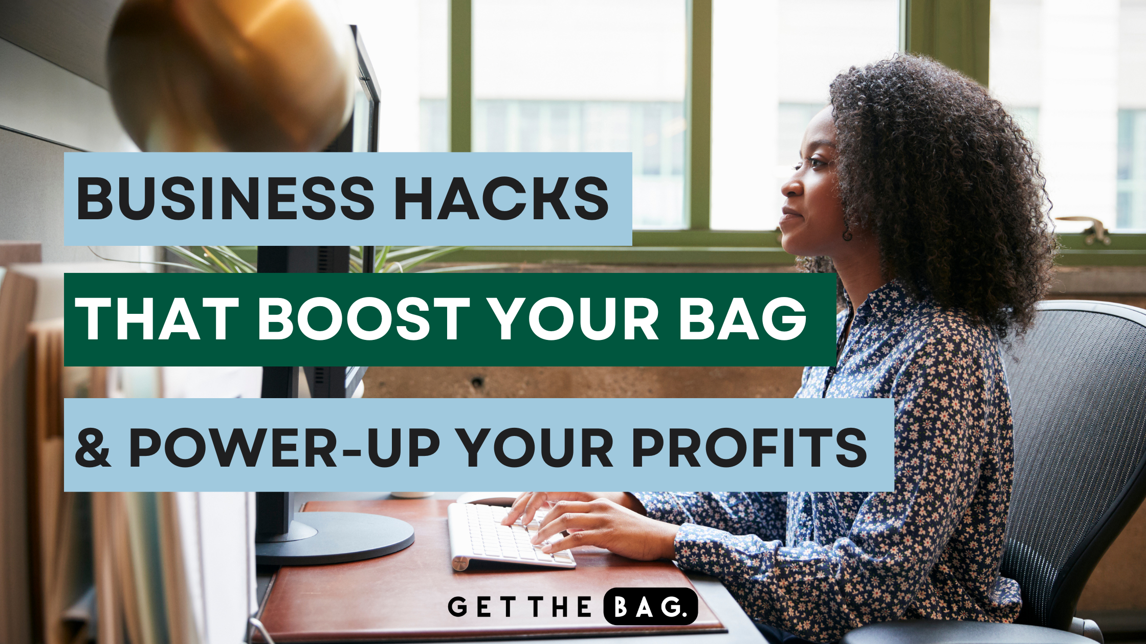 Business Hacks That Boost Your Bag and Power-Up Your Profits  Part 1