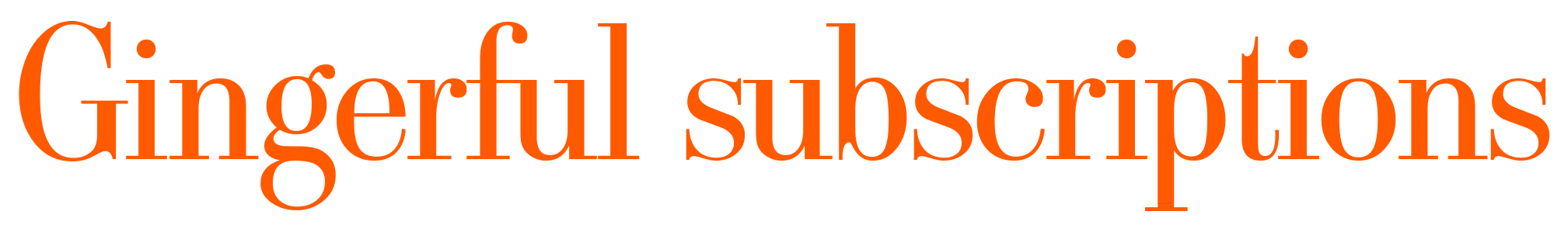 Gingerful Subscriptions