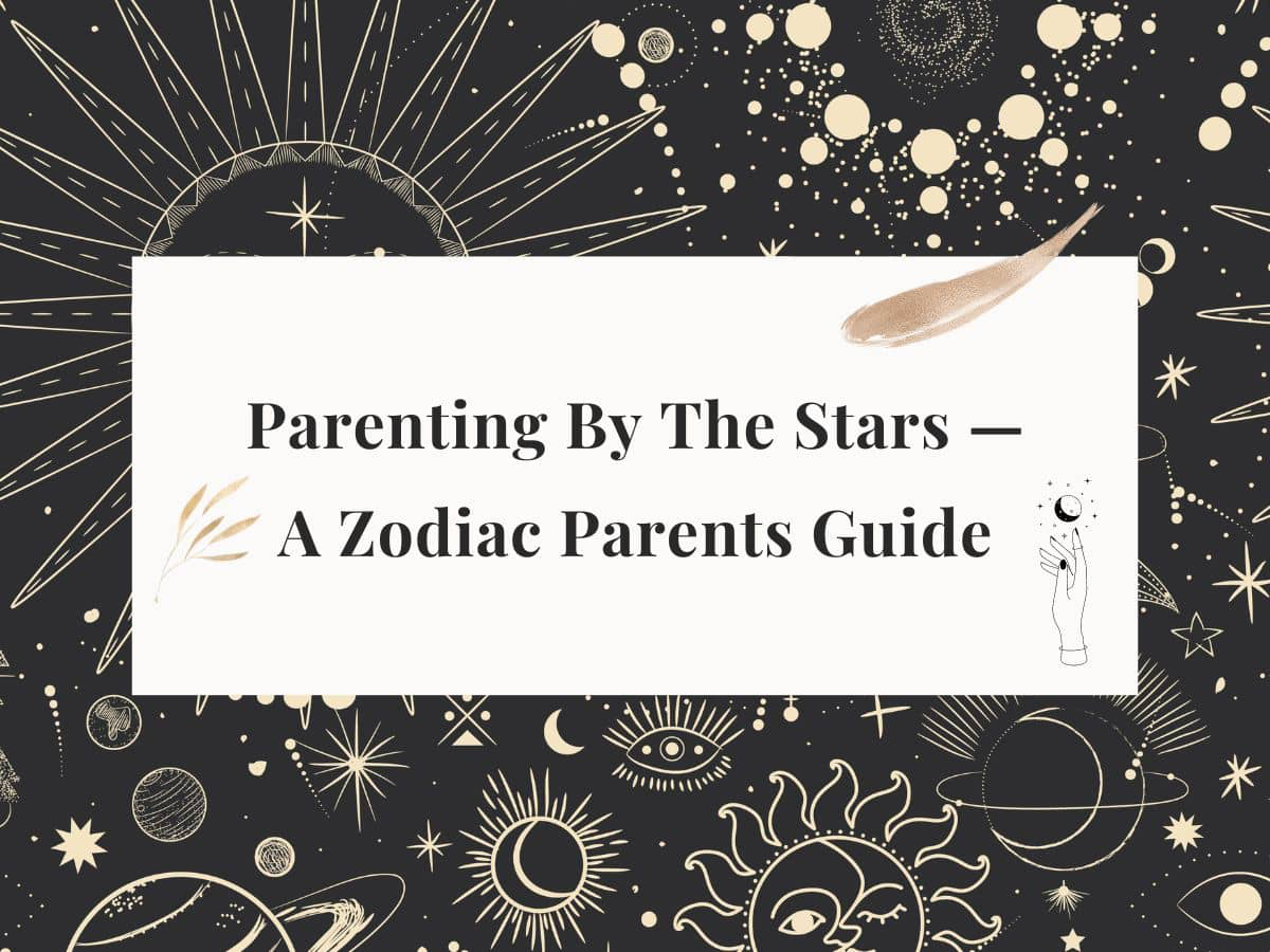 Parenting By The Stars — A Zodiac Parents Guide