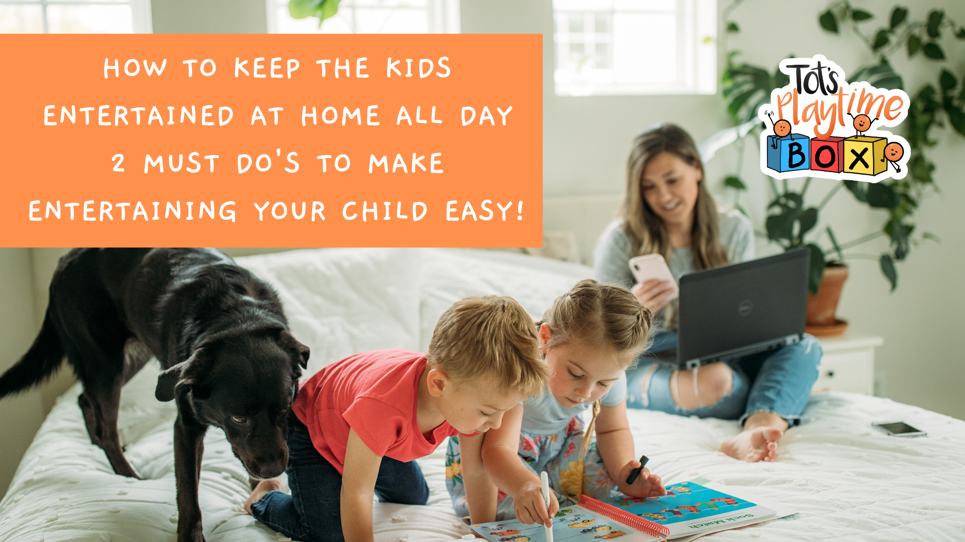 How to keep the kids entertained at home all day
