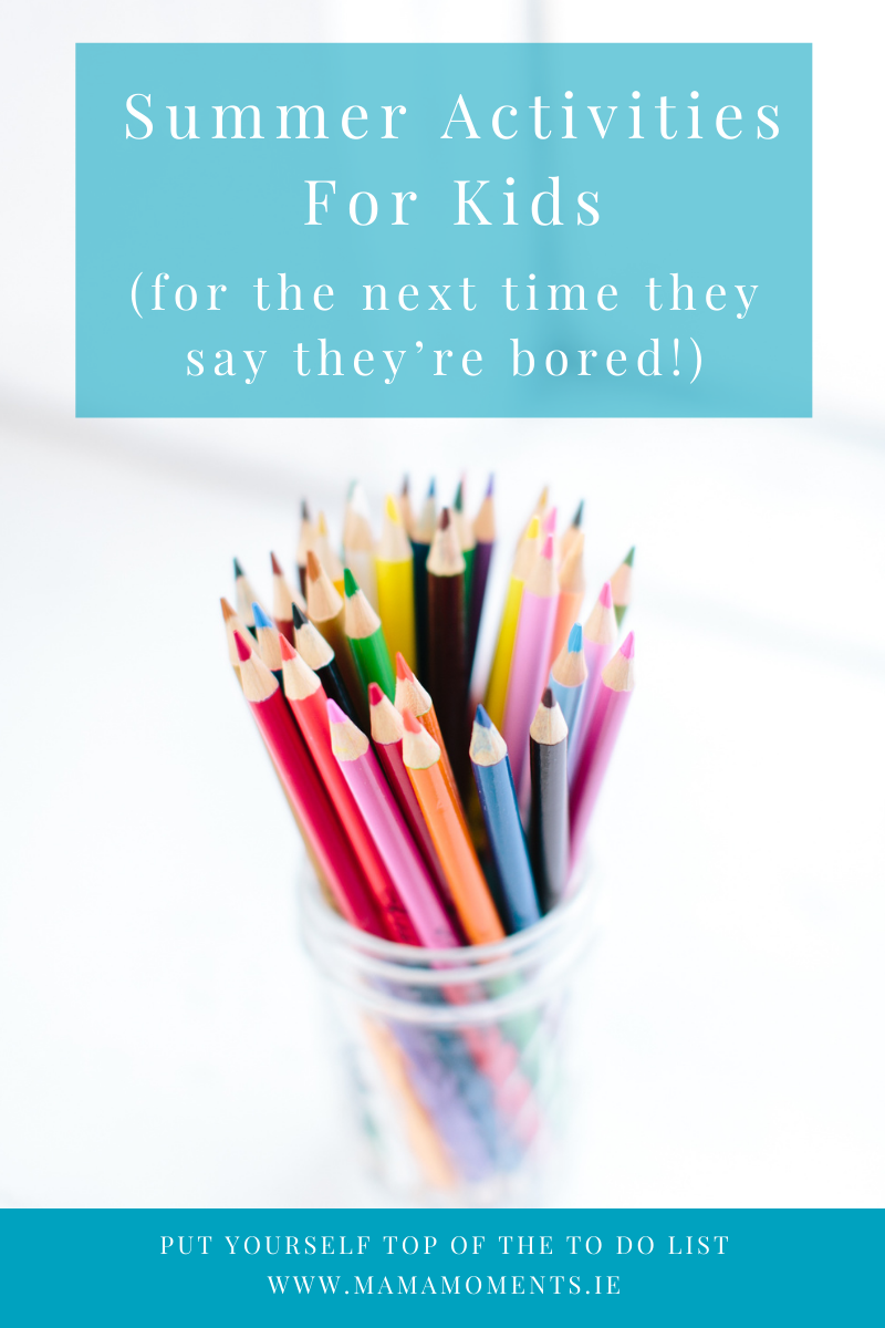 Summer Activities For Kids (for the next time they say they’re bored!)