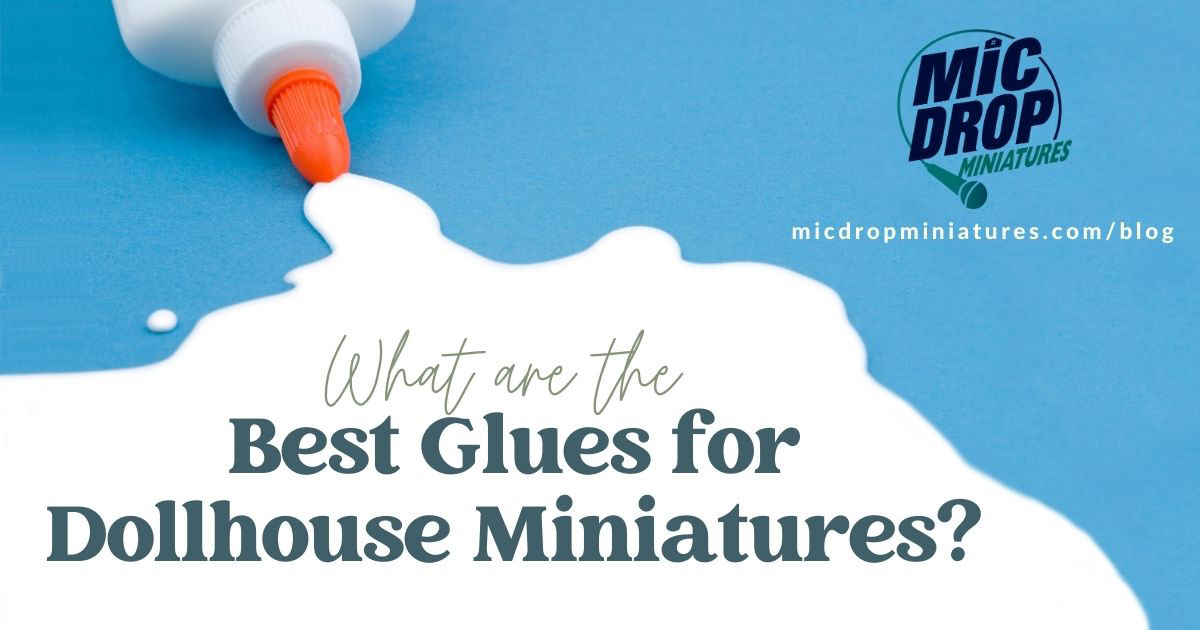 Best Glues for Dollhouse Miniatures