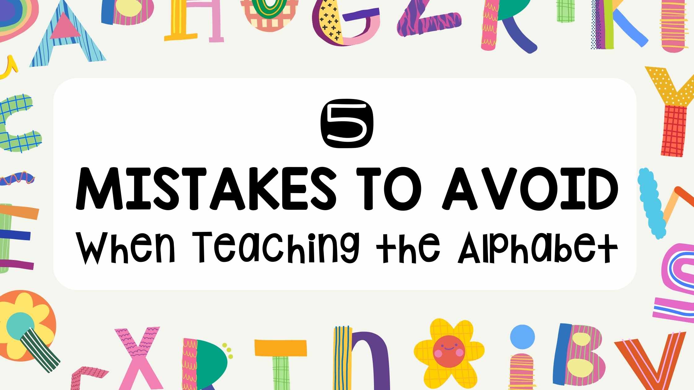 5 Mistakes to Avoid when Teaching the Alphabet