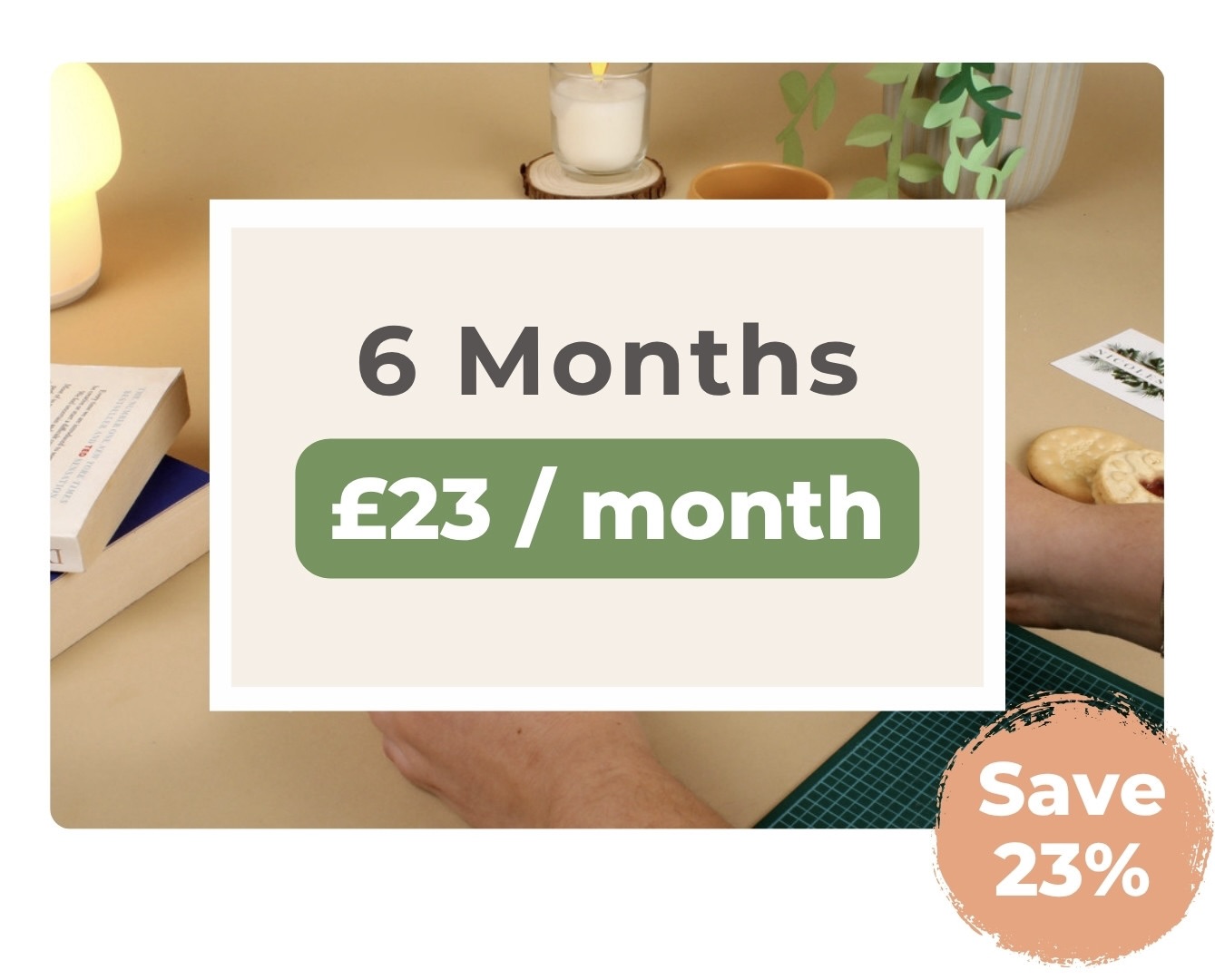6-month plan – £23/month Nicole’s Jungle 6-month subscription plan graphic showing £23 per month with a peach badge that reads ‘Save 23%.’ A pair of hands, books, a candle, and plant cuttings are seen on a neutral background.