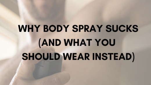 Why Body Spray Is Awful (And What You Should Wear Instead)