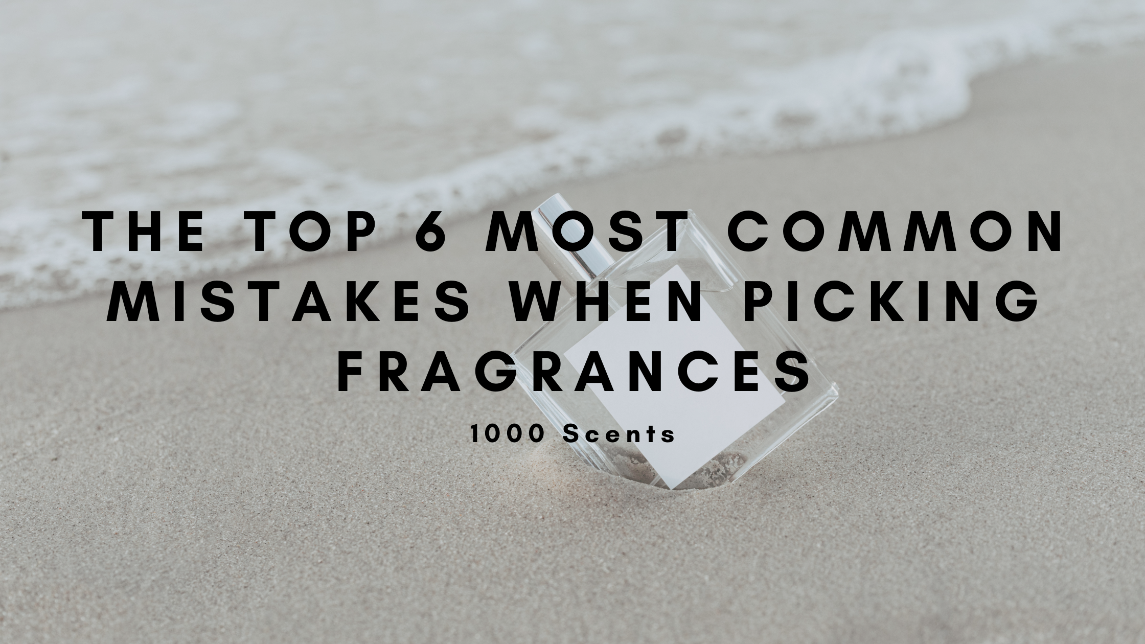 The Top 6 Most Common Mistakes When Picking Fragrances