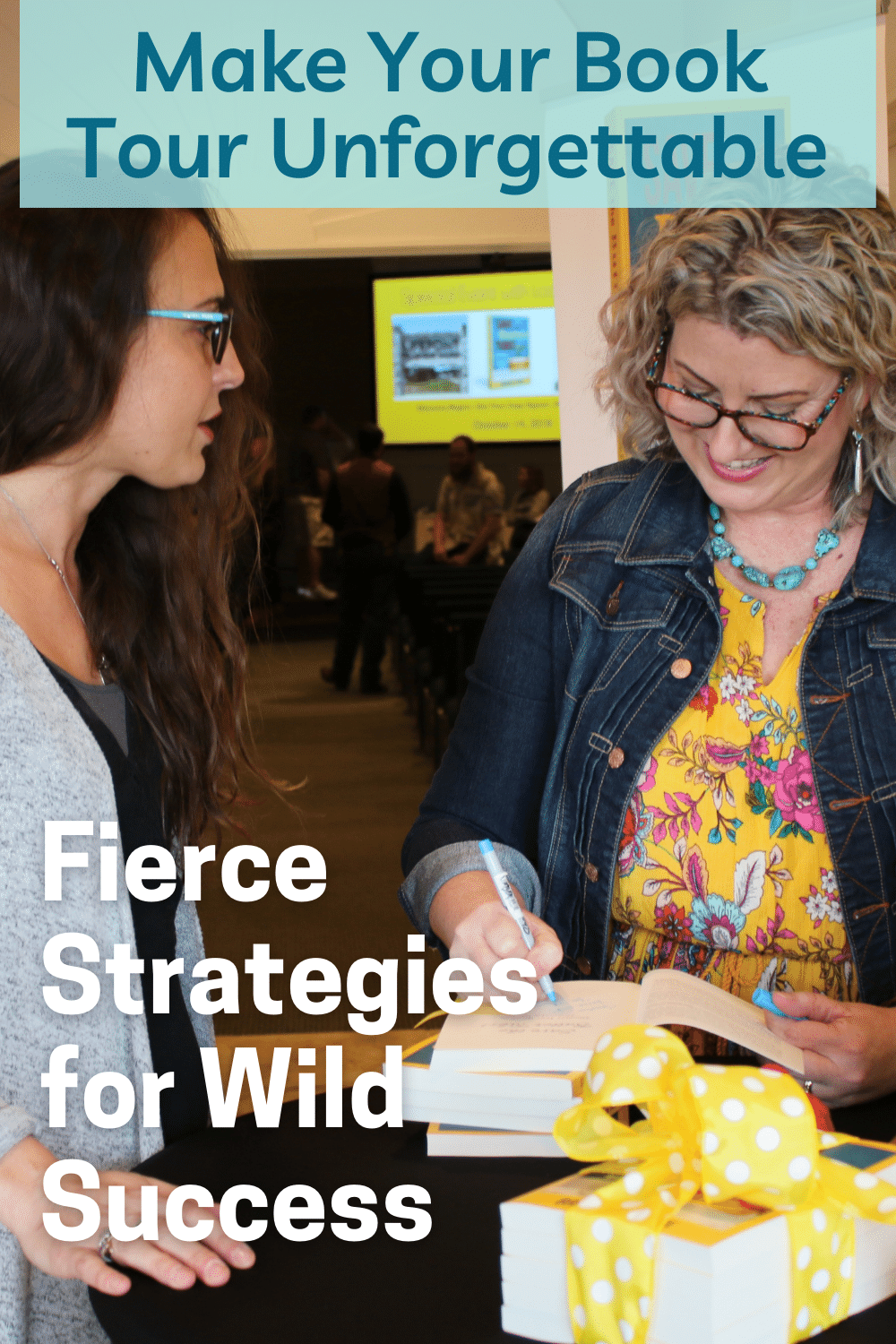 Make Your Book Tour Unforgettable: Fierce Strategies for Wild Success