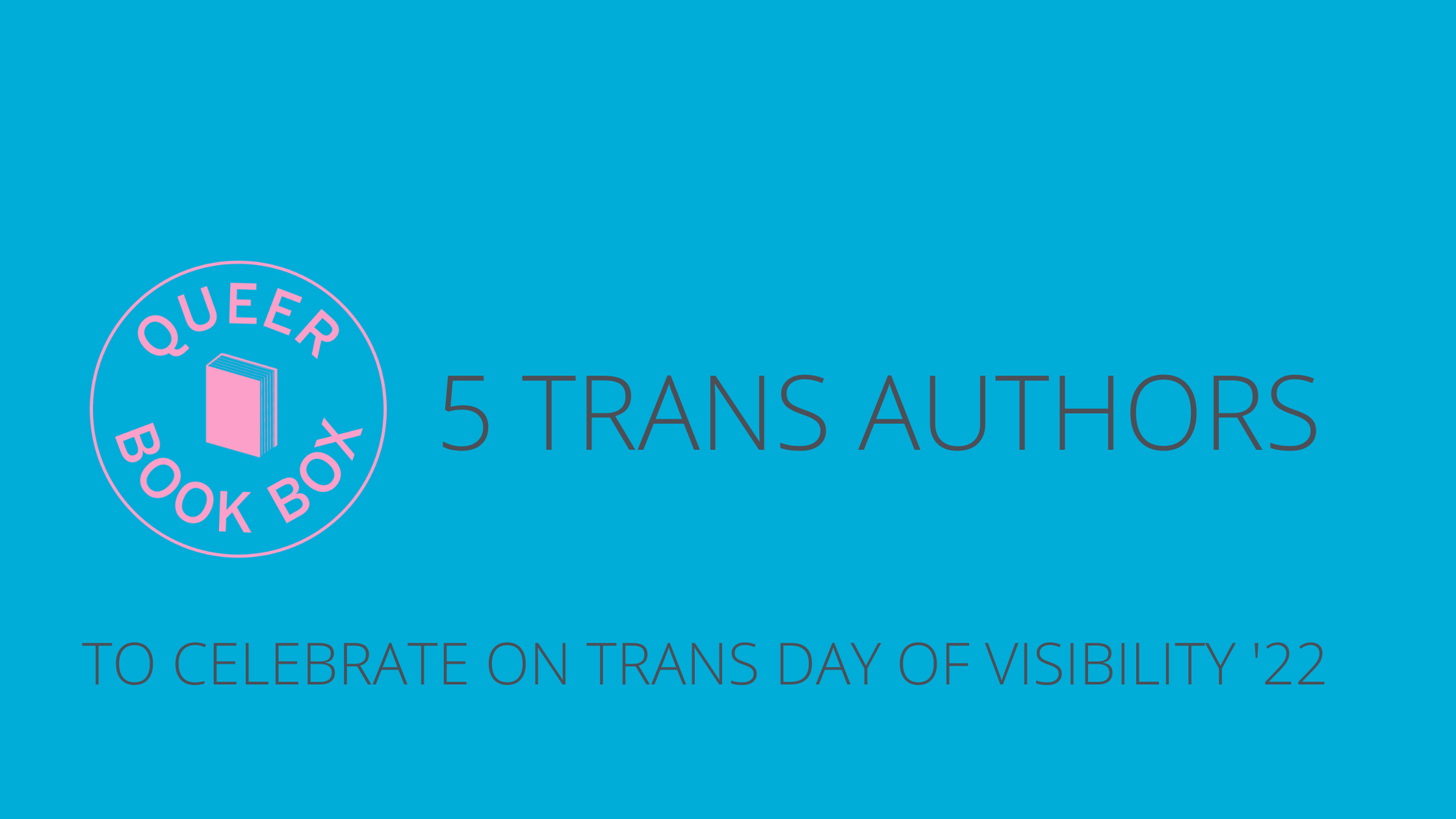 5 trans authors to celebrate on Trans Day of Visibility 2022