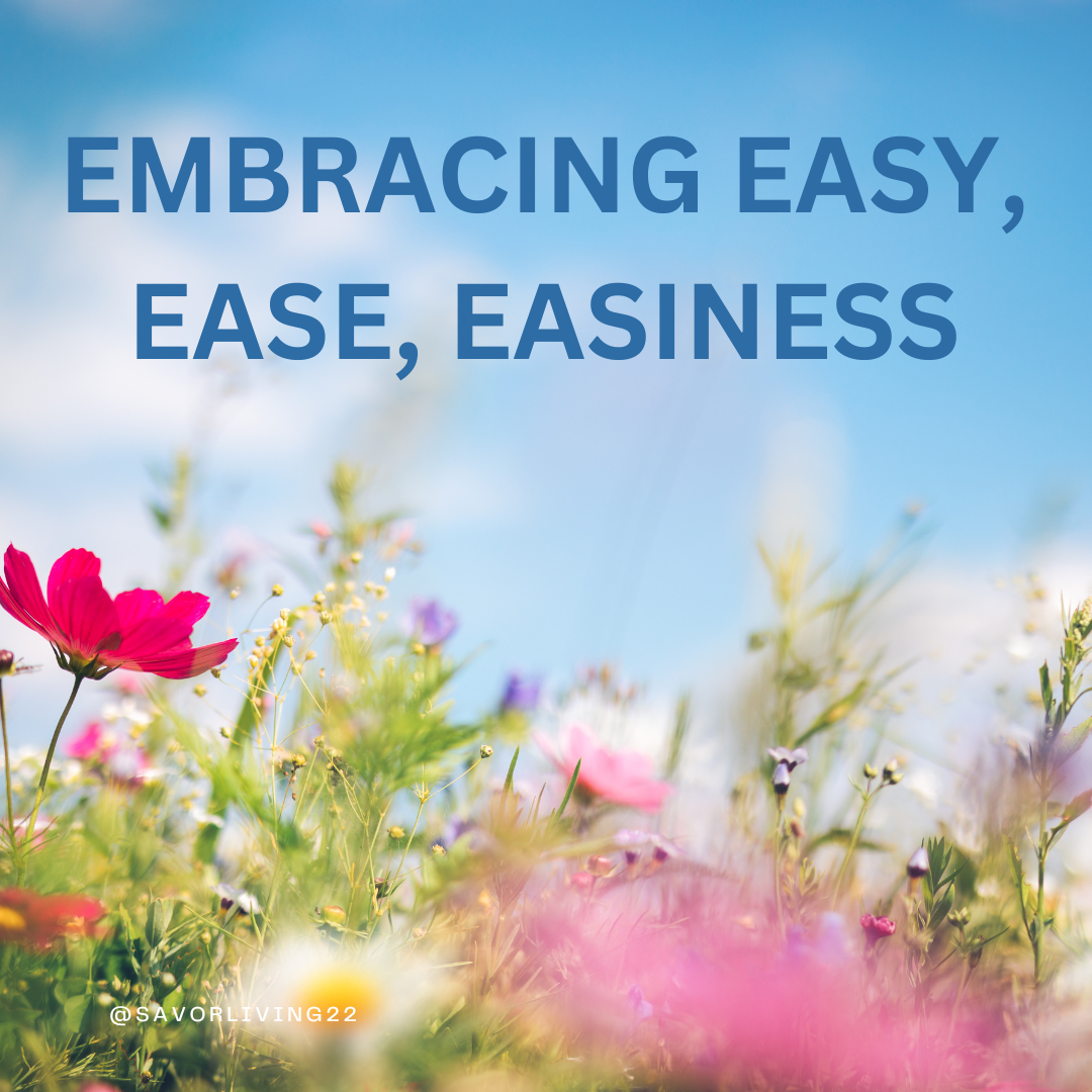 EMBRACING EASY, EASE, EASINESS