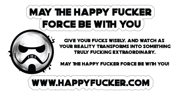 Embrace the Happy Fucker Force: Your Focus Shapes Your Reality