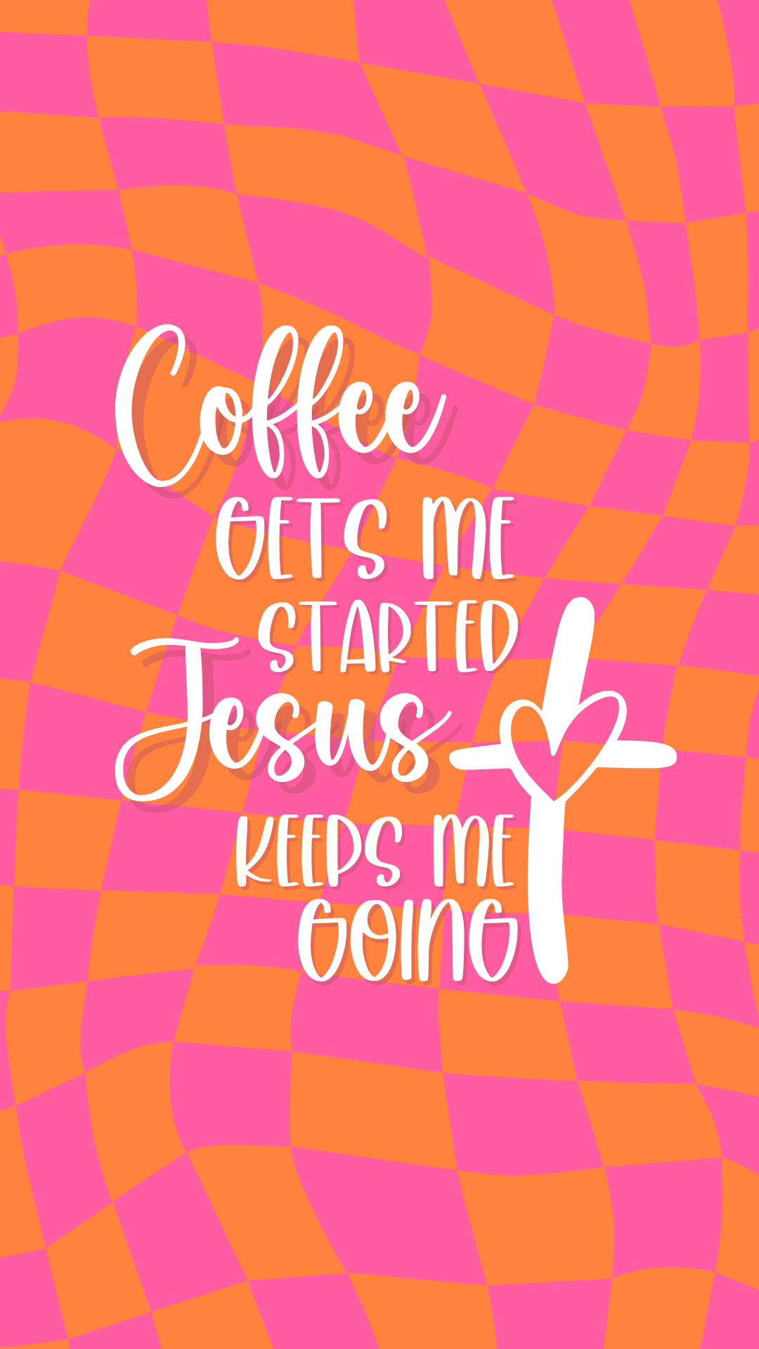 Coffee gets me started, Jesus keeps me going.