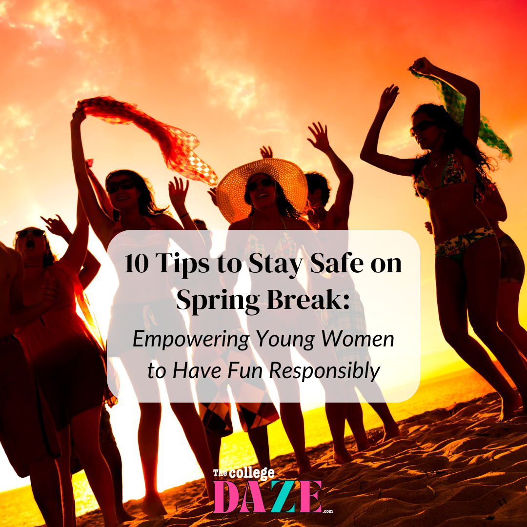 Title: 10 Tips to Stay Safe on Spring Break: Empowering Young Women to Have Fun Responsibly