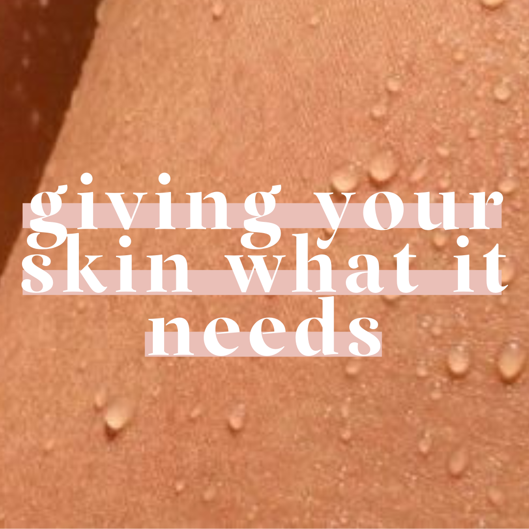 giving your skin what it needs