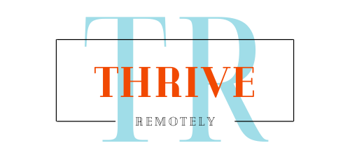 Don't Just Work Remotely, THRIVE Remotely!