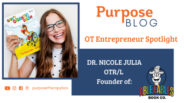 OT Entrepreneur Spotlight: DR. NICOLE JULIA OTR/L and Founder of The Able Fables®